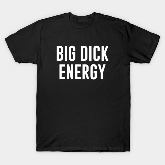 Big Dick Energy T-Shirt by teesumi